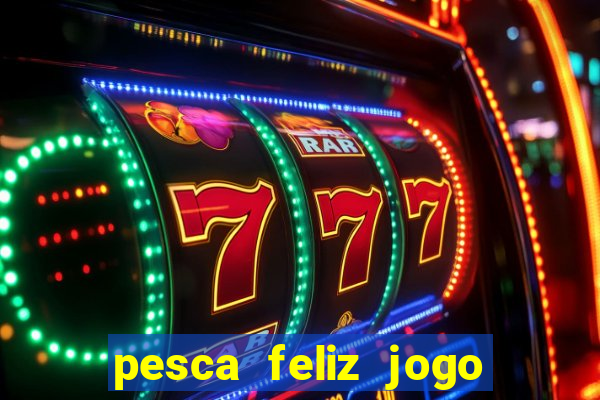 pesca feliz jogo cassino download